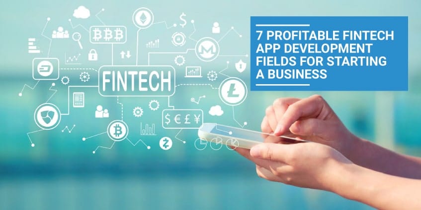 7 Profitable Fintech App Development Fields for Starting a Business
