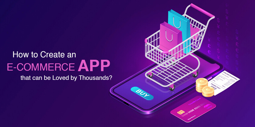 How to Create an E-Commerce App that can be Loved by Thousands?
