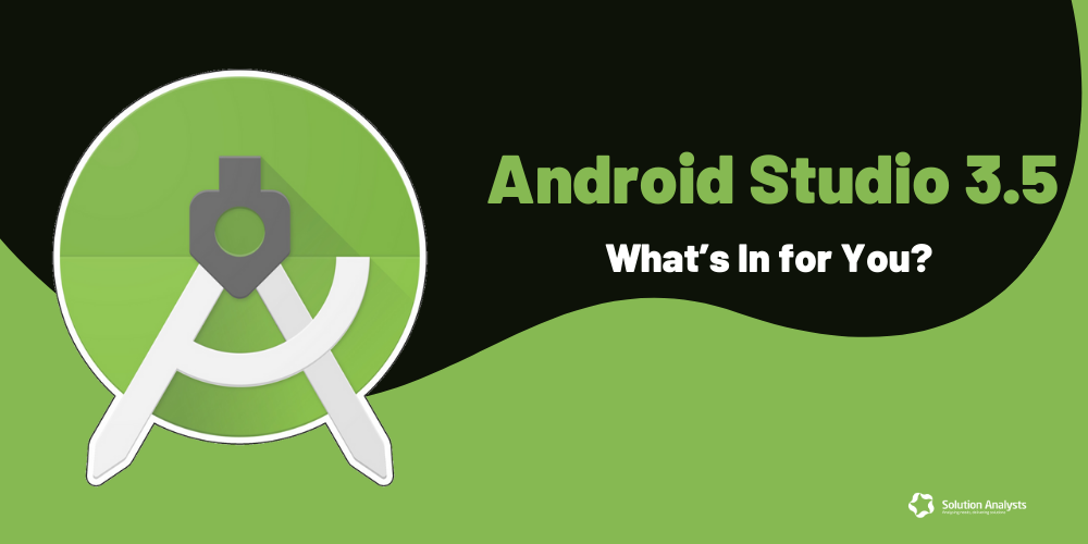 New Features and Improvements- Android Studio 3.5