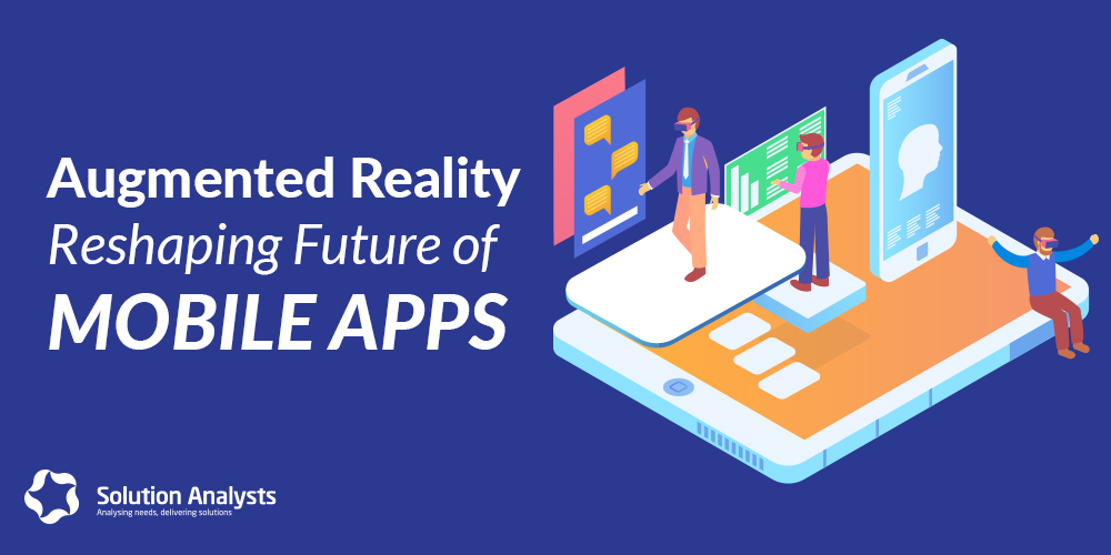 How Augmented Reality will Shape Mobile App Development in Future