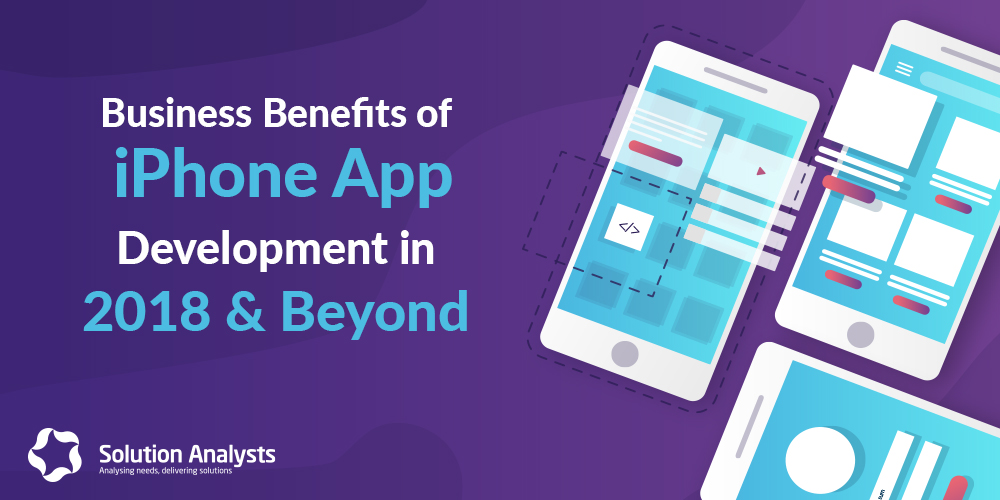 Ten Must-know Business Benefits of iPhone App Development in 2018 and Beyond