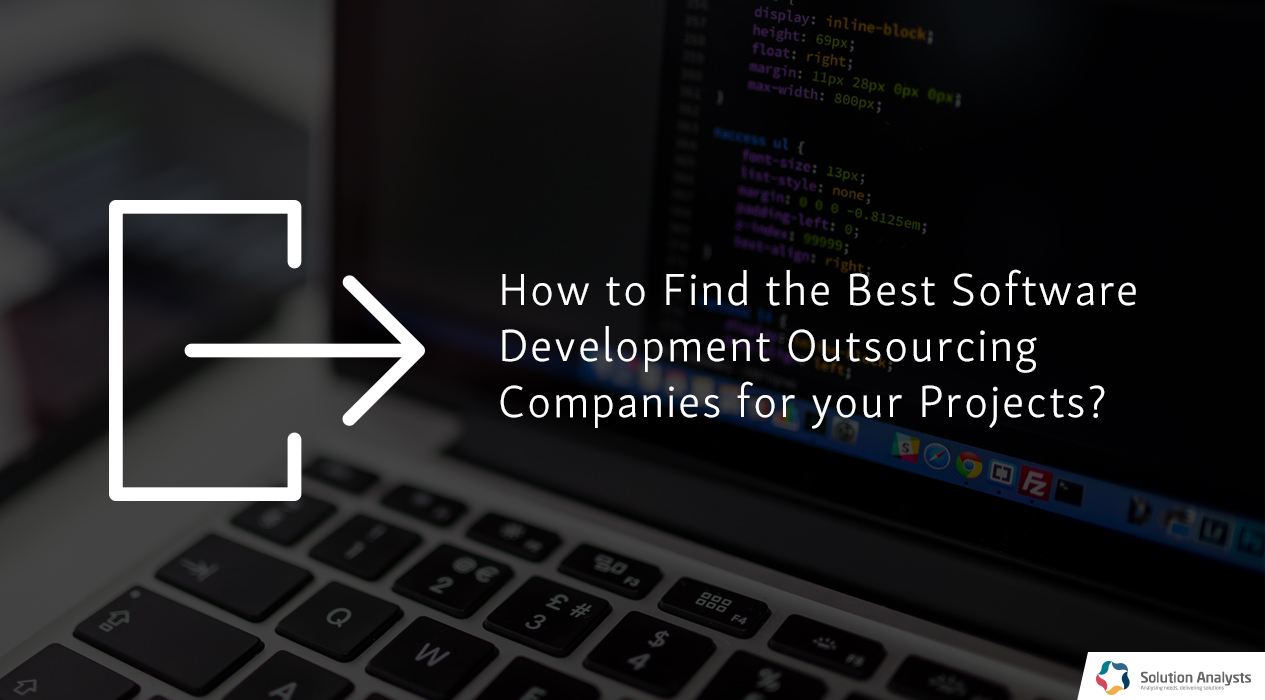 How to Find the Best Software Development Outsourcing Companies for your Projects?
