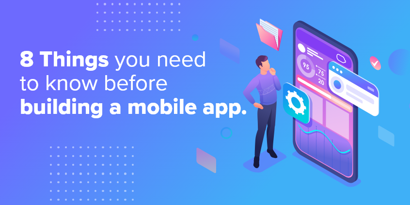8 Things you need to know before building a mobile app