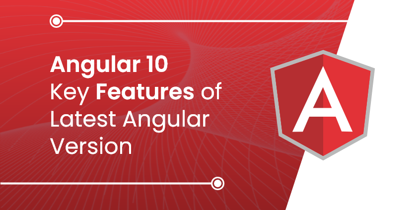 Angular 10 is Available Now- Here are its Latest Features and Updates