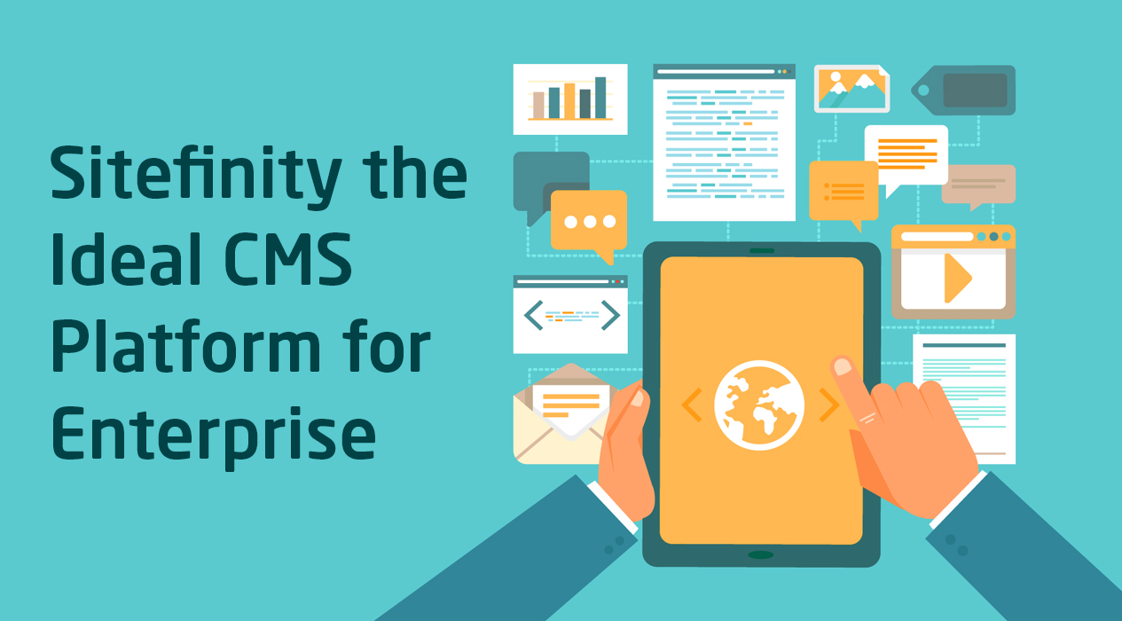 Top 5 Factors that Make Sitefinity the Ideal CMS Platform for Enterprise