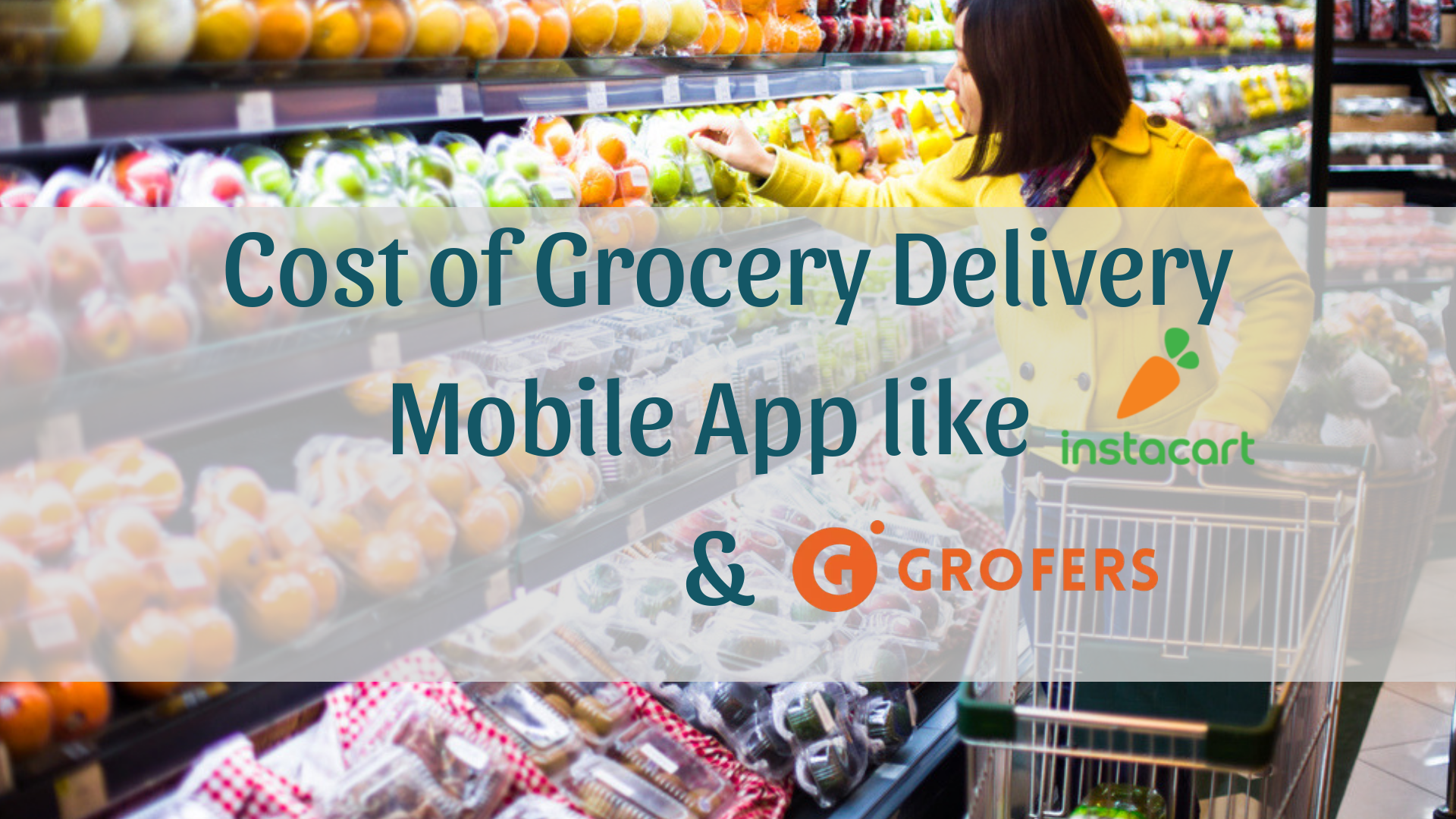Top Features and Cost of Grocery Delivery Mobile App like Instacart & Grofers