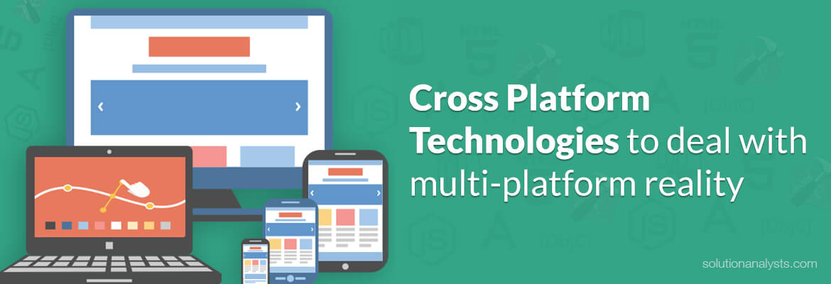 Cross Platform Technologies to Deal with Multi-Platform Reality