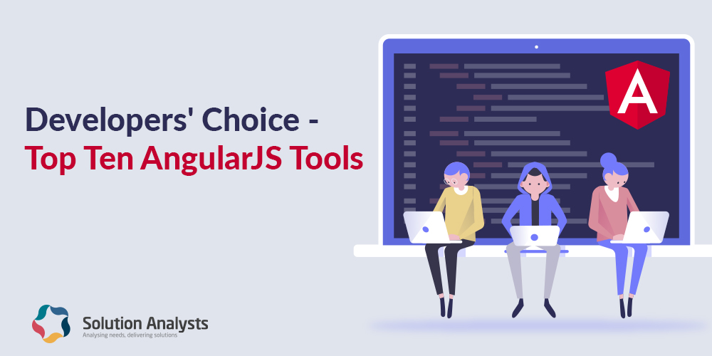 Top Ten AngularJS Tools for Rapidly Developing Enterprise-grade Applications