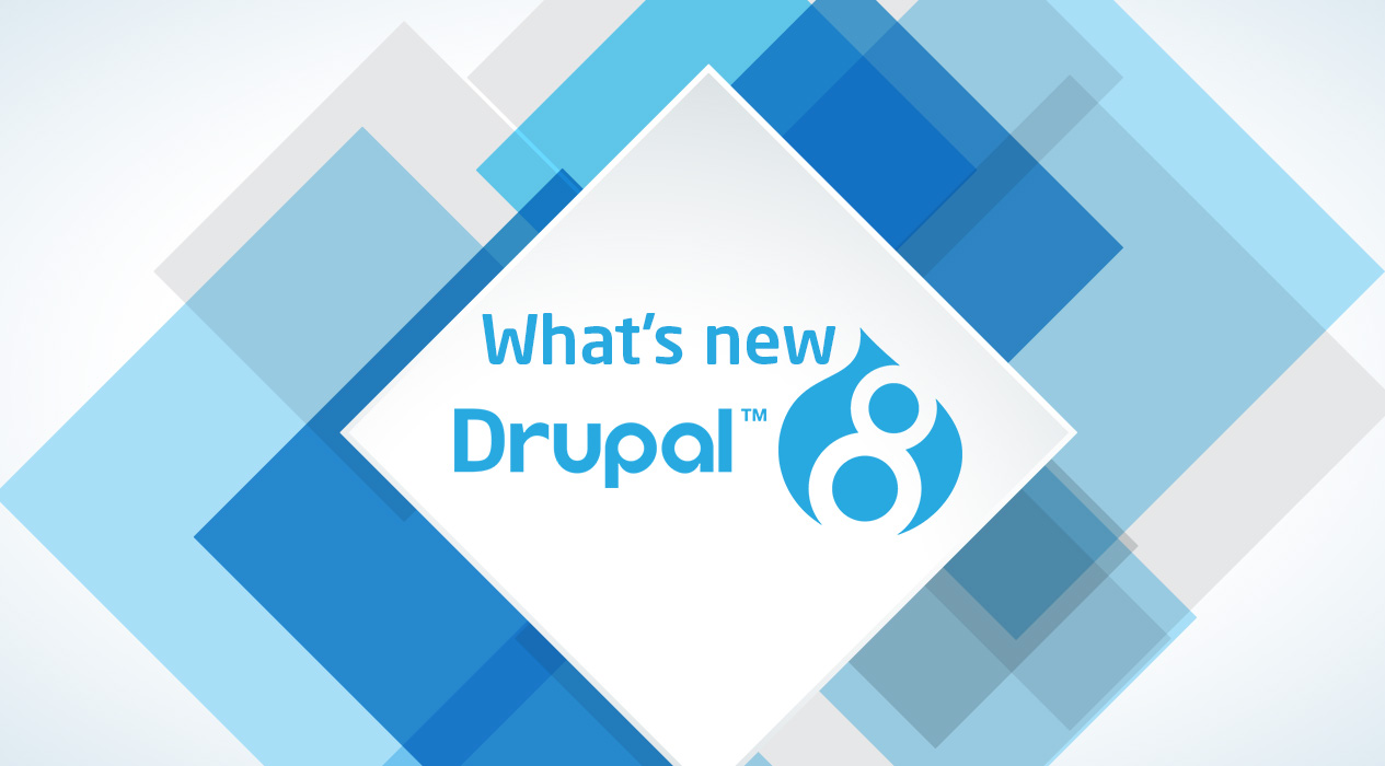 What’s new in Drupal 8?