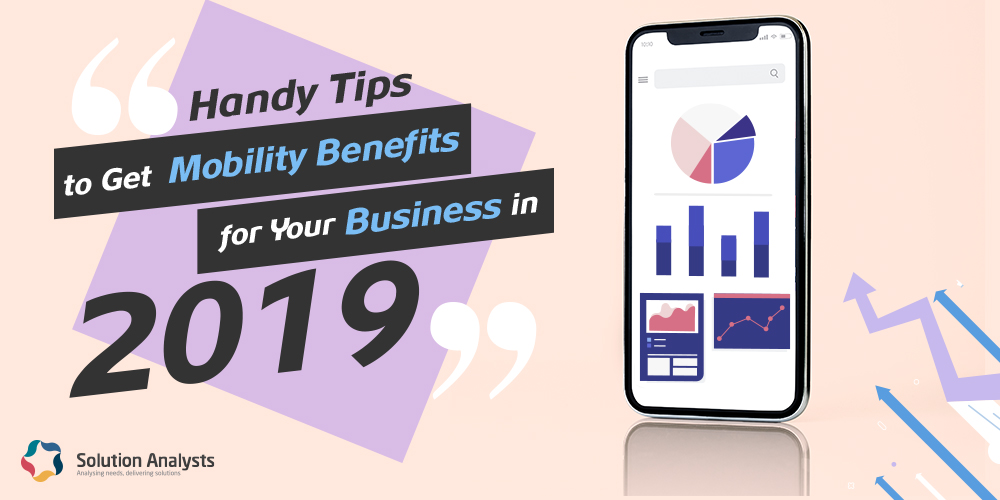 Enterprise Mobility Solutions- Top Tips to Get Benefits for Your Business in 2019