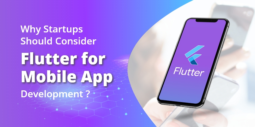 Why Startups Should Consider Flutter for Mobile App Development?