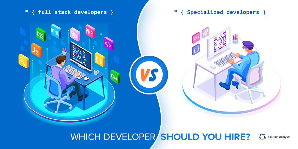 Full-stack Developers vs Specialized Developers- Which Developer Should You Hire?