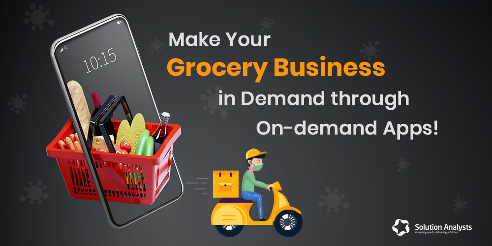 Why On-demand Grocery Delivery App is the Only Solution in COVID-19 Era