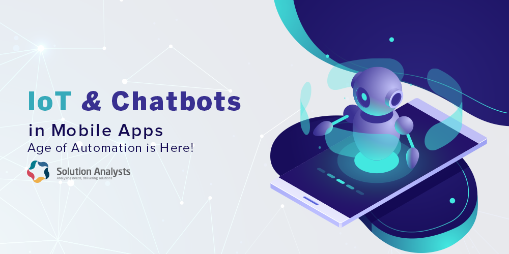 How IoT and Chatbots will Transform Mobile App Development in 2019