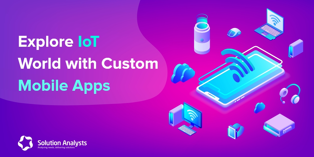 IoT and Mobile App Development Services- Unleash the Potential of Futuristic Technology
