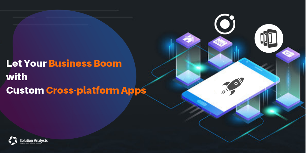 How Cross-platform App Development Benefits Your Business in 2019