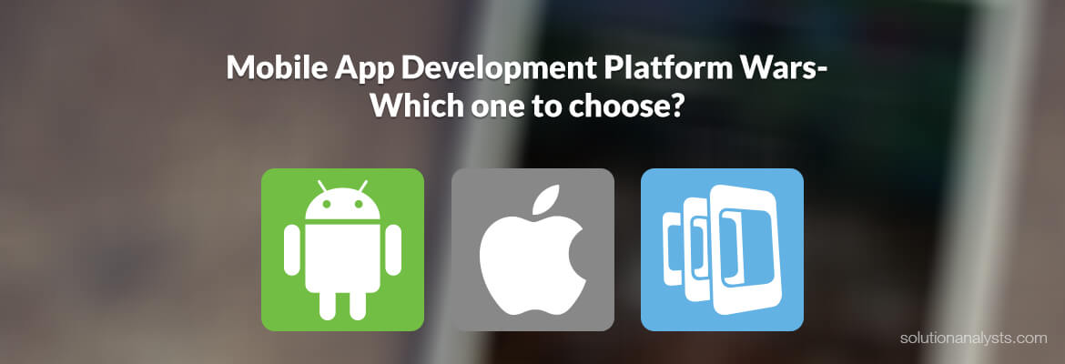 Mobile App Development Platform Wars- Which One to Choose?