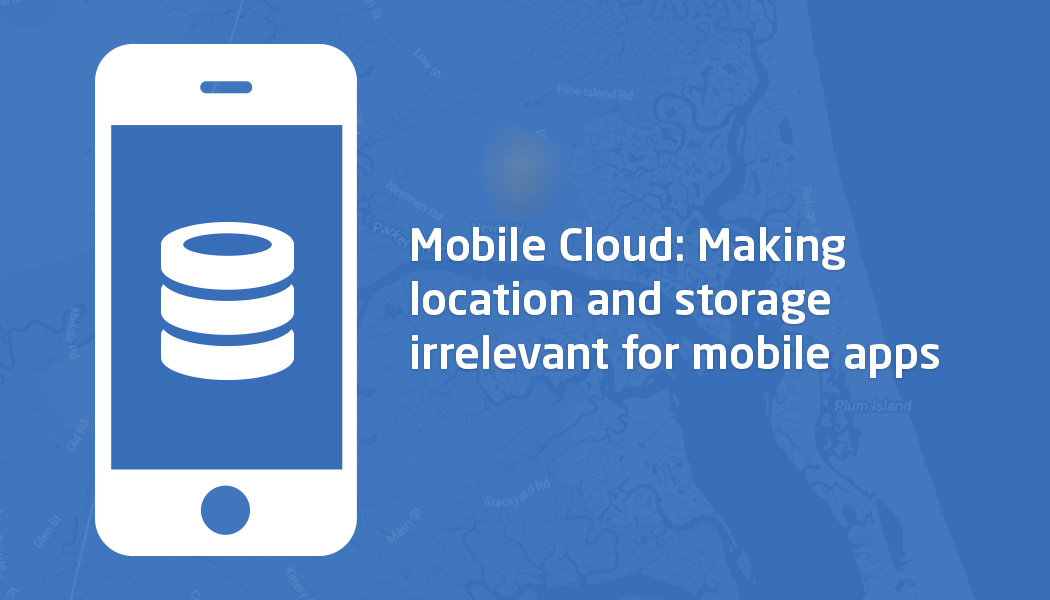 Making location and storage irrelevant for your mobile with cloud technology