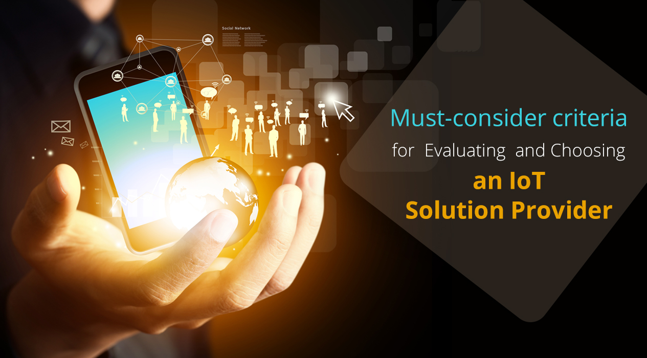 Must-consider criteria for Evaluating and Choosing an IoT Solution Provider