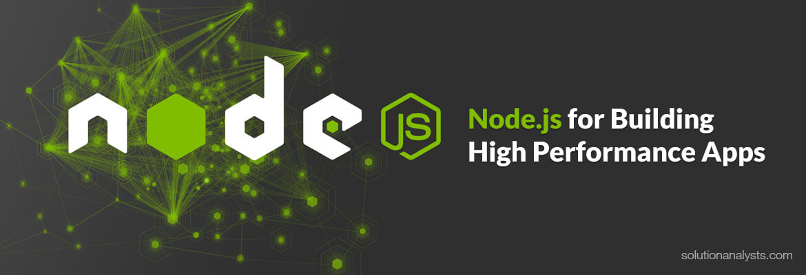 Reasons to Opt for Node.js- A Technology for Developing High Performance Apps