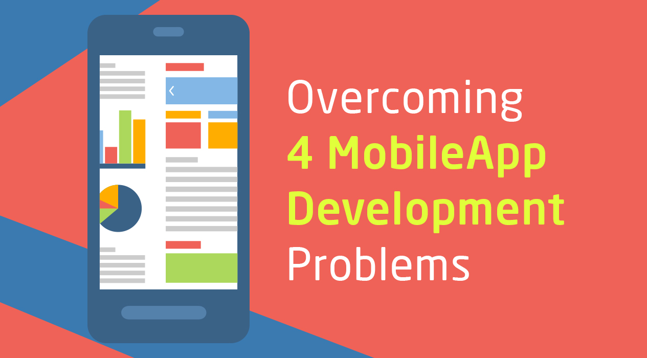 How to Overcome 4 Mobile App Development Problems