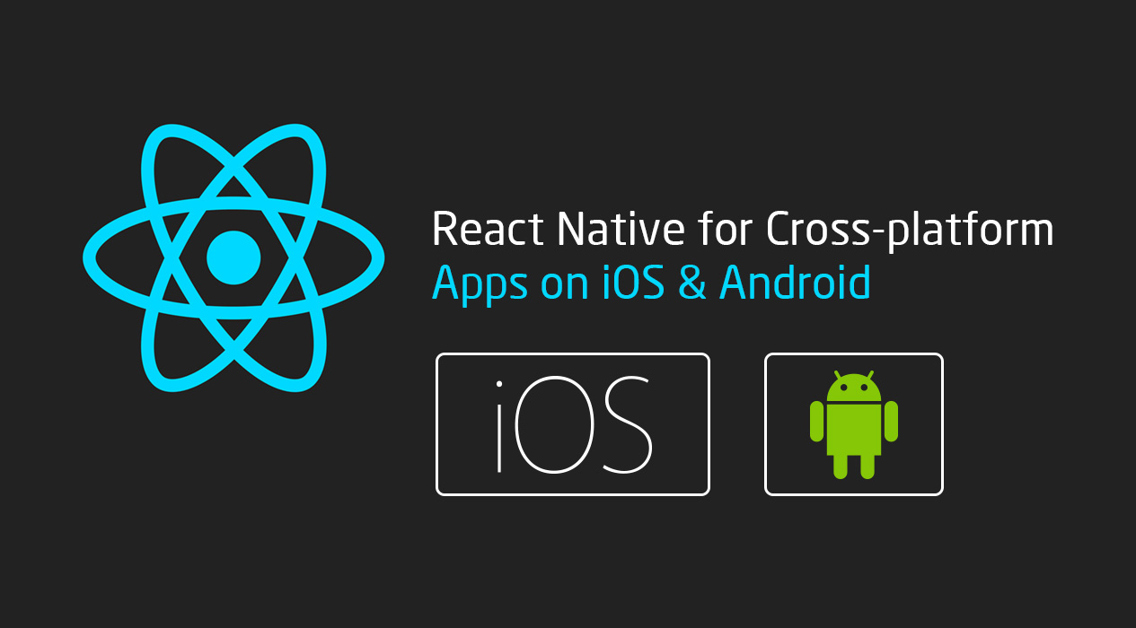 React Native for Cross-platform App Development on iOS and Android