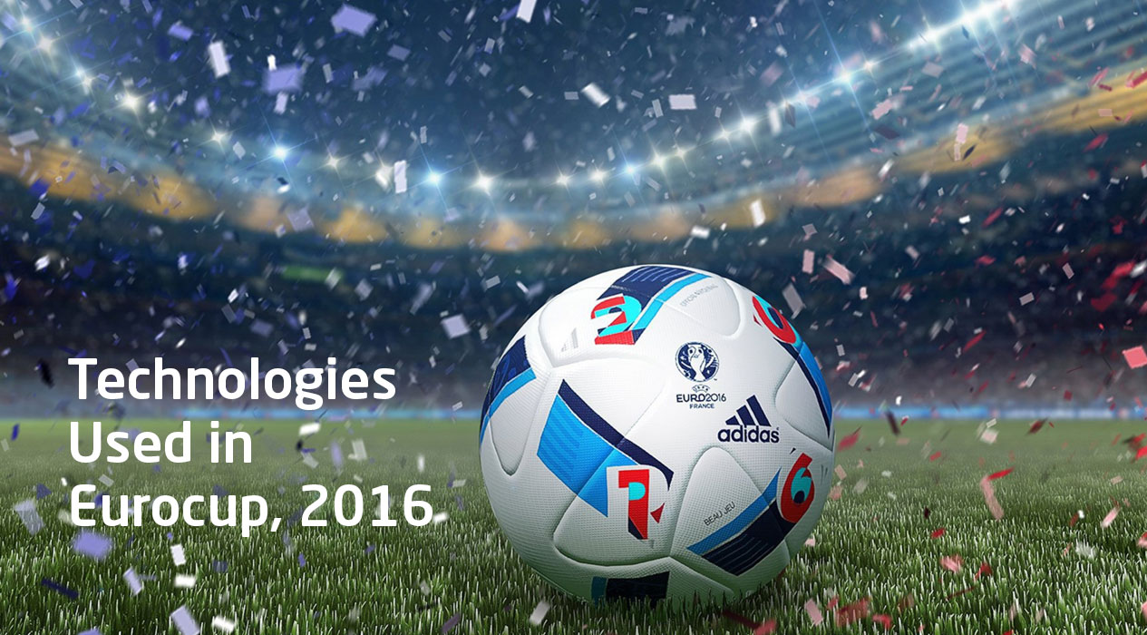 Glimpses into Technologies Used in Euro Cup, 2016