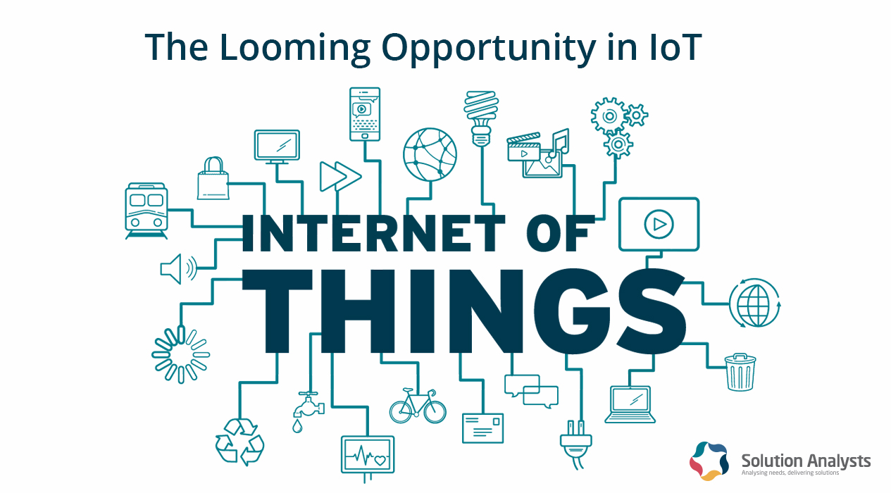 The Looming Opportunity – Internet of Thing