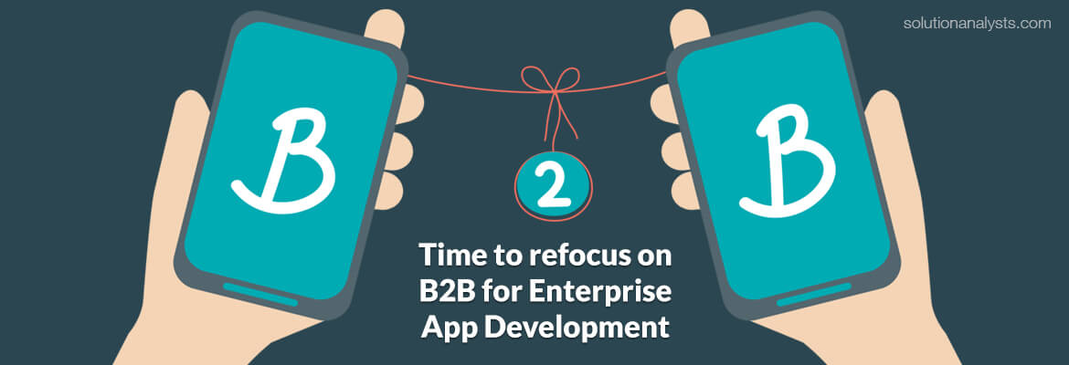 Refocus on B2B for Enterprise App Development