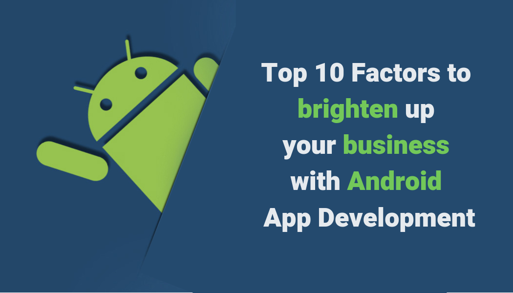 Top 10 Benefits of Android App Development for Businesses Seeking Enterprise Application