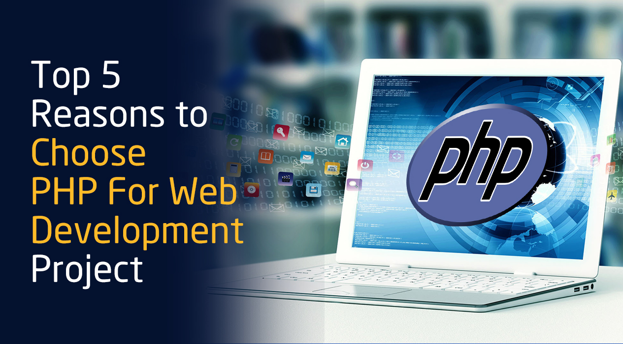 Top 5 Reasons To Choose PHP for Web Development Project