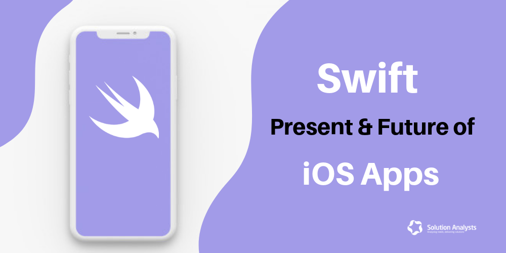 Top Reasons to Make Us Believe that Swift is Future of iOS App Development