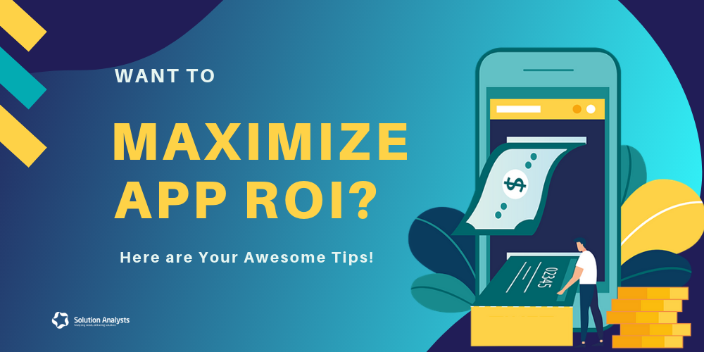 Most Useful Tips to Maximize ROI of Your Business Mobile Application