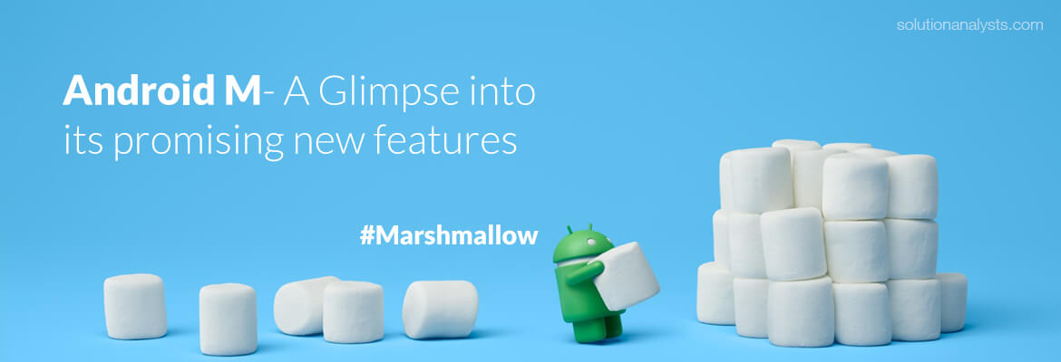 Android M- A Glimpse into Its Promising New Features