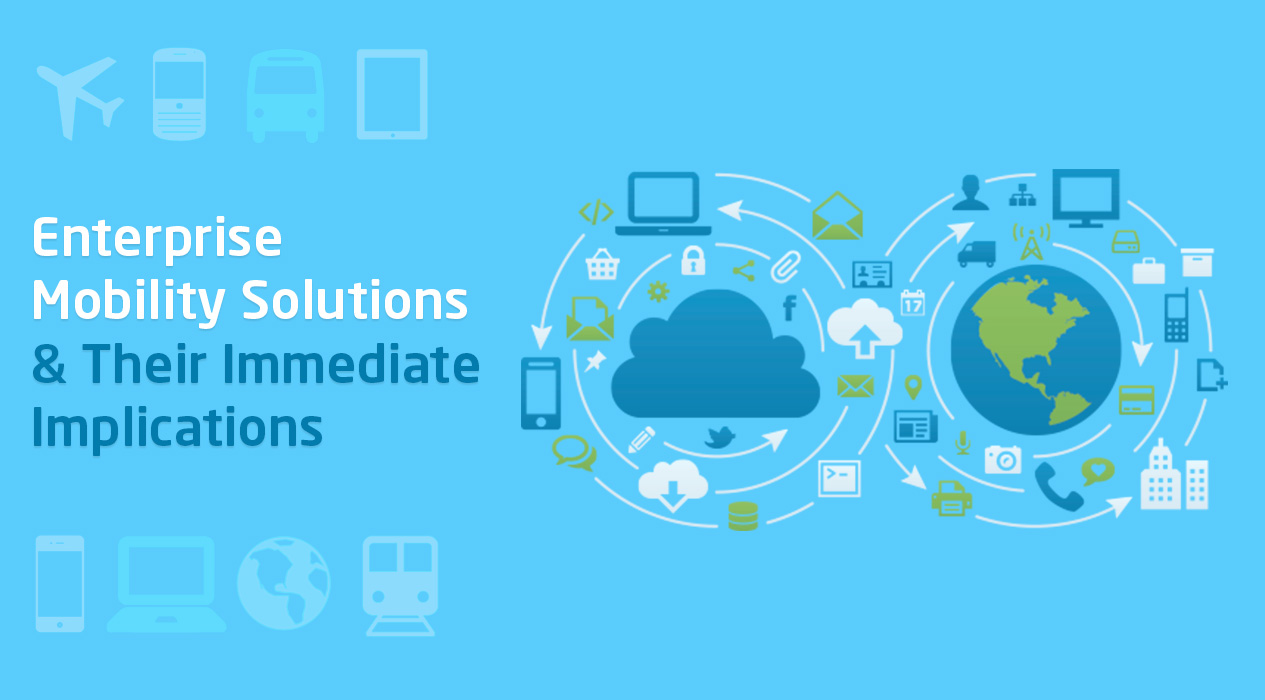 Relevant Mobility Solutions & Their Immediate Implications on Enterprise Mobility