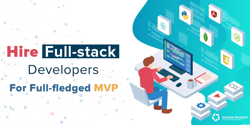 Why Should You Hire Full-Stack Developers for Developing MVP
