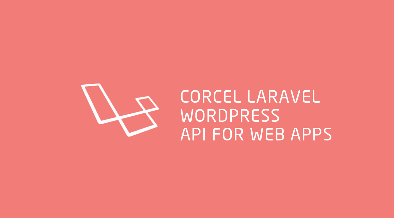 Corcel Laravel WordPress API to Create Dynamic Web Applications