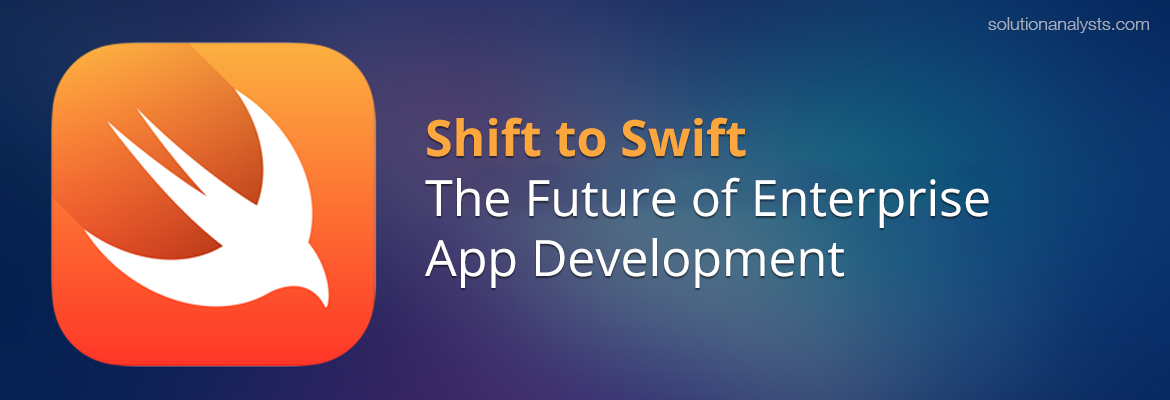 Time to Shift to Swift- The future of Enterprise App Development
