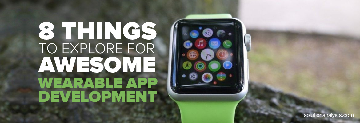 8 Things to Explore for Awesome Wearable App Development