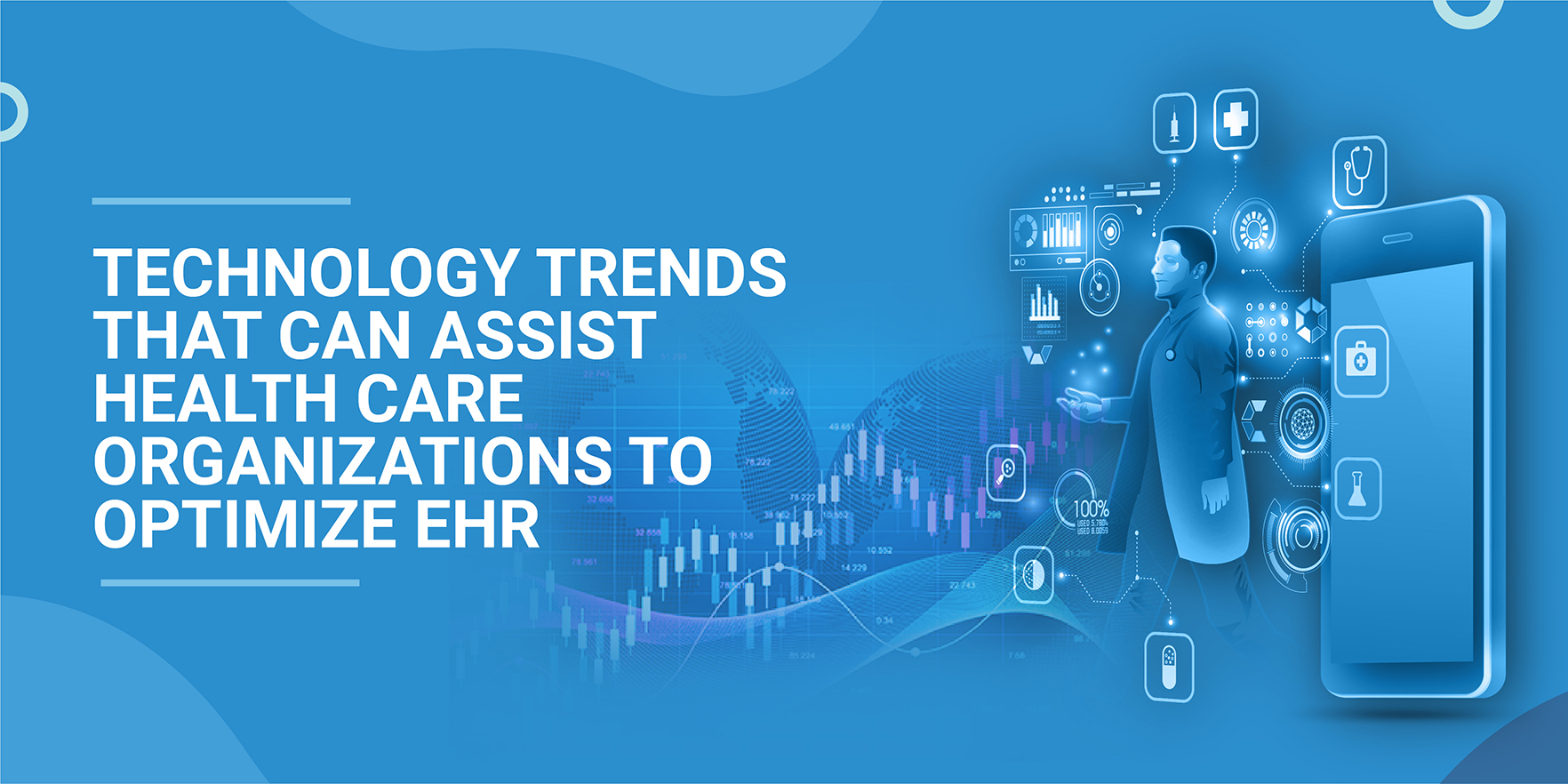 Technology Trends That can Assist Healthcare Organizations to Optimize EHR