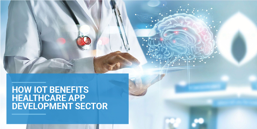 How IoT Benefits Healthcare App Development Sector