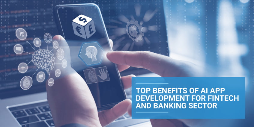 Top Benefits of AI App Development for Fintech and Banking Sector
