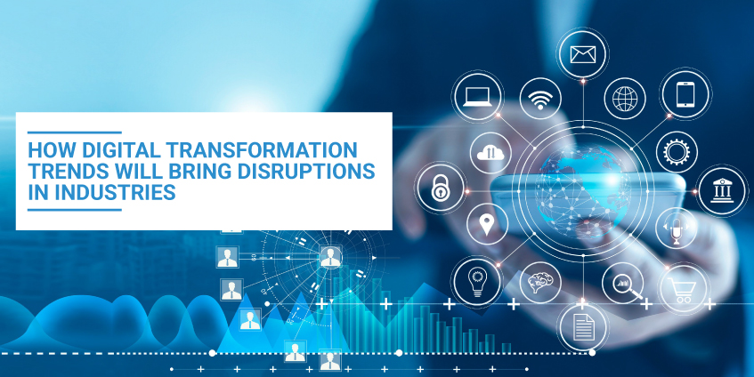 How Digital Transformation Trends will bring Disruptions in Industries
