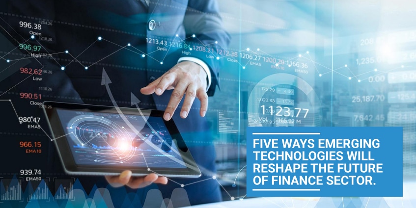 Five Ways Emerging Technologies Will Reshape The Future Of Finance Sector
