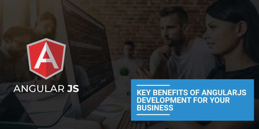 Key Benefits of AngularJS Development for Your Business