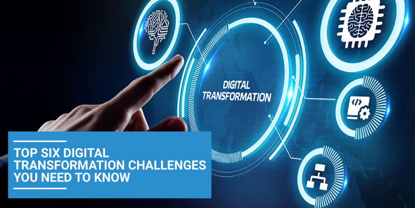 Top Six Digital Transformation Challenges You Need to Know