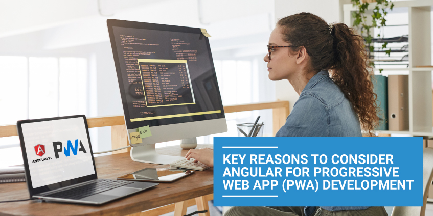 Key Reasons to Consider Angular for Progressive Web App Development