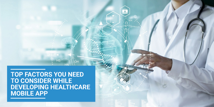 Top Factors You Need to Consider while Developing Healthcare Mobile App