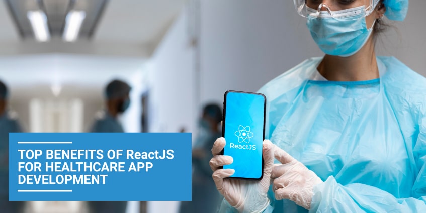 Top Benefits of ReactJS for Healthcare App Development