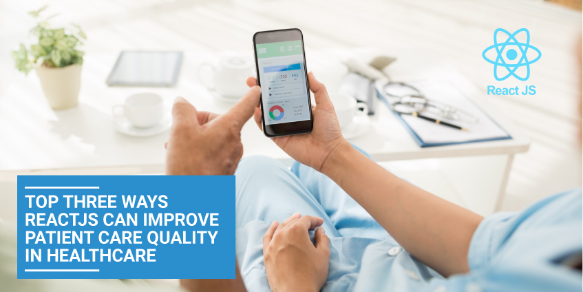 Top Three Ways ReactJS can Improve Patient Care Quality in Healthcare